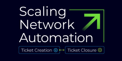 Scaling Network Automation from Ticket Creation to Ticket Closure